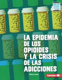 Icon image La epidemia de los opioides y la crisis de las adicciones (The Opioid Epidemic and the Addiction Crisis)