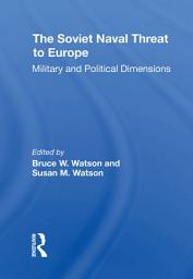 Icon image The Soviet Naval Threat To Europe: Military And Political Dimensions