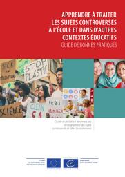 Icon image Apprendre à traiter les sujets controversés à l'école et dans d'autres contextes éducatifs: Guide de bonnes pratiques