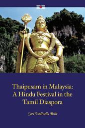 Icon image Thaipusam in Malaysia: A Hindu Festival in the Tamil Diaspora