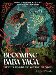 Icon image Becoming Baba Yaga: Trickster, Feminist, and Witch of the Woods