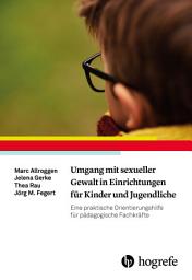 Icon image Umgang mit sexueller Gewalt in Einrichtungen für Kinder und Jugendliche: Eine praktische Orientierungshilfe für pädagogische Fachkräfte