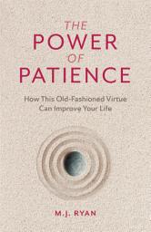 Icon image The Power of Patience: How This Old-Fashioned Virtue Can Improve Your Life (Self-Care Gift for Men and Women)