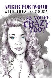 Icon image So, You’re Crazy Too?
