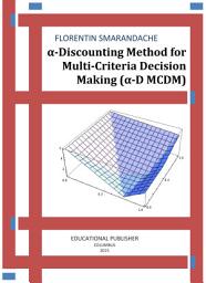 Icon image α-Discounting Method for Multi-Criteria Decision Making (α-D MCDM)