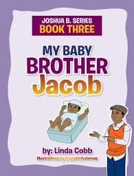 Icon image My Baby Brother Jacob: Joshua B. Series- Book Three