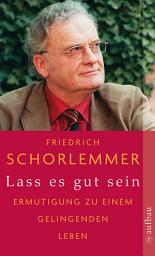 Icon image Lass es gut sein: Ermutigung zu einem gelingenden Leben