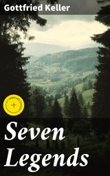 Icon image Seven Legends: Enriched edition. Enchanting folk tales of morality, nature, and spirituality in 19th century Switzerland