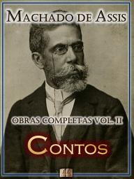 Icon image Contos de Machado de Assis - Obras Completas [Ilustrado, Notas, Biografia com Análises e Críticas] - Vol. II: Conto