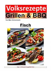 Icon image Volksrezepte Grillen und BBQ - Fisch: 30 tolle Fisch Rezepte zum nachgrillen und genießen, Ausgabe 4