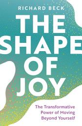 Icon image The Shape of Joy: The Transformative Power of Moving Beyond Yourself
