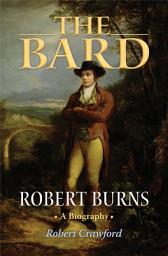 Icon image The Bard: Robert Burns, A Biography