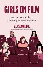Icon image Girls on Film: Lessons From a Life of Watching Women in Movies (Filmmaking, Life Lessons, Film Analysis) (Birthday Gift for Her)