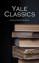 Icon image Yale Classics - Ancient Greek Literature: Mythology, History, Philosophy, Poetry, Theater (Including Biographies of Authors and Critical Study of Each Work)