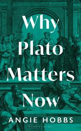 Icon image Why Plato Matters Now