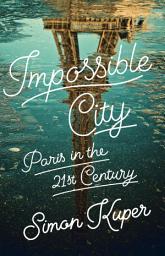 Icon image Impossible City: Paris in the Twenty-First Century