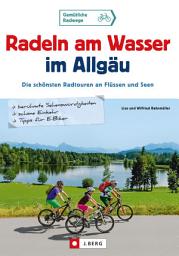 Icon image Radeln am Wasser im Allgäu: Die schönsten Radtouren an Flüssen und Seen