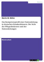 Icon image Das Kompetenzprofil einer Stationsleitung in deutschen Krankenhäusern. Die Sicht der Pflegedirektoren und der Stationsleitungen