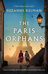 Icon image The Paris Orphans: A heart-wrenching and moving WW2 historical fiction short story