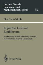 Icon image Imperfect General Equilibrium: The Economy as an Evolutionary Process: Individualistic, Discrete, Deterministic