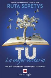 Icon image Tú, la mejor historia: Una guía inspiradora para futuros escritores