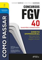 Icon image Como Passar em Concursos FGV - 3a Ed - 2025: Direito Empresarial - 40 questões comentadas, Edição 3