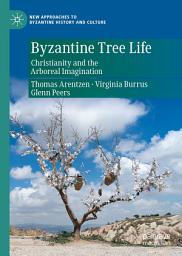Icon image Byzantine Tree Life: Christianity and the Arboreal Imagination