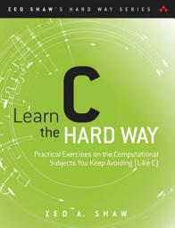 Icon image Learn C the Hard Way: Practical Exercises on the Computational Subjects You Keep Avoiding (Like C)