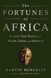 Icon image The Fortunes of Africa: A 5000-Year History of Wealth, Greed, and Endeavor