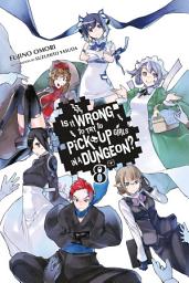 Icon image Is It Wrong to Try to Pick Up Girls in a Dungeon?, Vol. 8 (light novel)