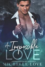 Icon image An Impossible Love: A Forbidden Secret Romance