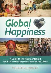 Icon image Global Happiness: A Guide to the Most Contented (and Discontented) Places around the Globe