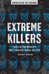 Icon image Extreme Killers: Tales of the World's Most Prolific Serial Killers