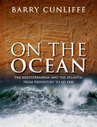 Icon image On the Ocean: The Mediterranean and the Atlantic from prehistory to AD 1500
