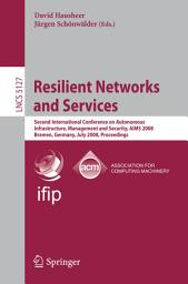 Icon image Resilient Networks and Services: Second International Conference on Autonomous Infrastructure, Management and Security, AIMS 2008 Bremen, Germany, July 1-3, 2008, Proceedings