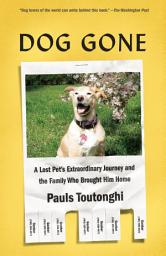 Icon image Dog Gone: A Lost Pet's Extraordinary Journey and the Family Who Brought Him Home