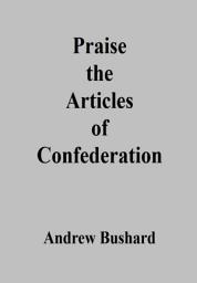 Icon image Praise the Articles of Confederation