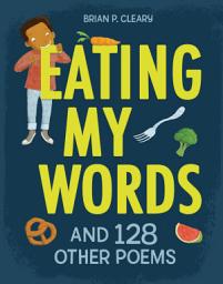 Icon image Eating My Words: And 128 Other Poems