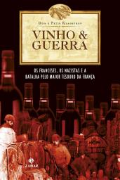 Icon image Vinho & Guerra: Os franceses, os nazistas e a batalha pelo maior tesouro da França