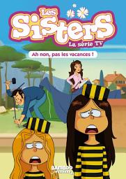 Icon image Les Sisters - La Série TV - Poche - tome 02: Ah non, pas les vacances !