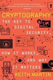 Icon image Cryptography: The Key to Digital Security, How It Works, and Why It Matters