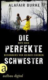 Icon image Die perfekte Schwester: Thriller | Das Buch zur internationalen Streaming-Sensation., Ausgabe 4