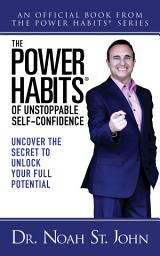 Icon image The Power Habits® of Unstoppable Self-Confidence: Uncover The Secret to Unlock Your Full Potential