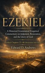 Icon image EZEKIEL: Volume 2—Restoration and Glory: A Historical Grammatical Exegetical Commentary on Judgment, Restoration, and the Glory of God