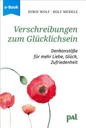 Icon image Verschreibungen zum Glücklichsein: Denkanstöße für mehr Liebe, Glück, Zufriedenheit, Ausgabe 21