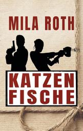 Icon image Katzenfische: Agententhriller mit Action, Spannung, schlagfertigen Dialogen, Romantik und einem Schuss Humor, Ausgabe 9
