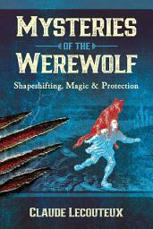 Icon image Mysteries of the Werewolf: Shapeshifting, Magic, and Protection