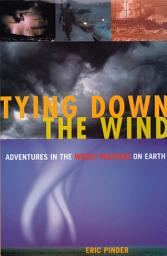 Icon image Tying Down the Wind: Adventures in the Worst Weather on Earth
