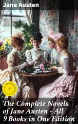Icon image The Complete Novels of Jane Austen - All 9 Books in One Edition: Enriched edition. Pride and Prejudice, Sense and Sensibility, Emma, Mansfield Park, Northanger Abby, Persuasion...