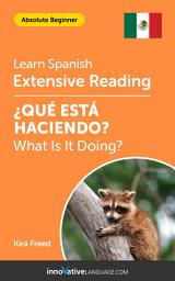 Icon image Spanish Extensive Reading: WHAT IS IT DOING?: Level 2